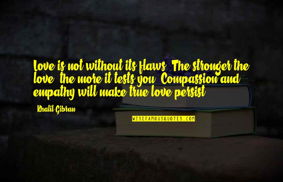 Flaws And Love Quotes By Khalil Gibran: Love is not without its flaws. The stronger