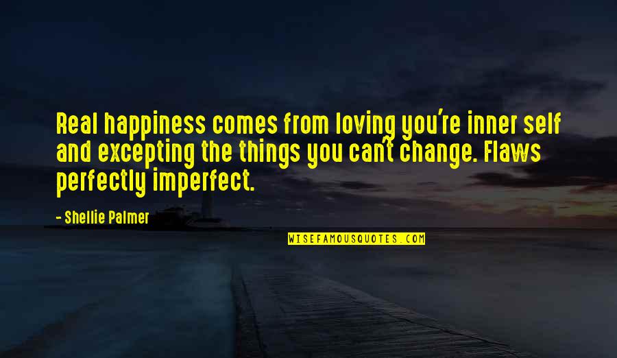 Flaws And Love Quotes By Shellie Palmer: Real happiness comes from loving you're inner self