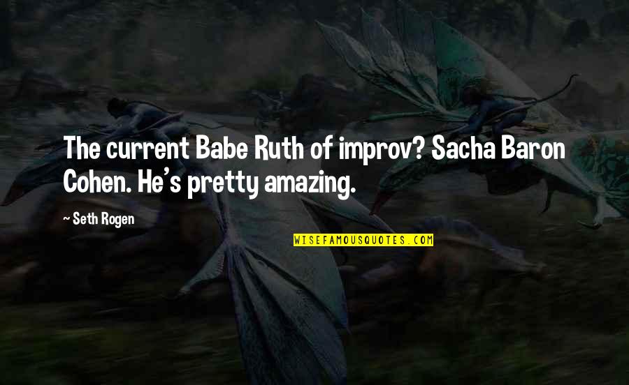 Flea Proof Dog Quotes By Seth Rogen: The current Babe Ruth of improv? Sacha Baron