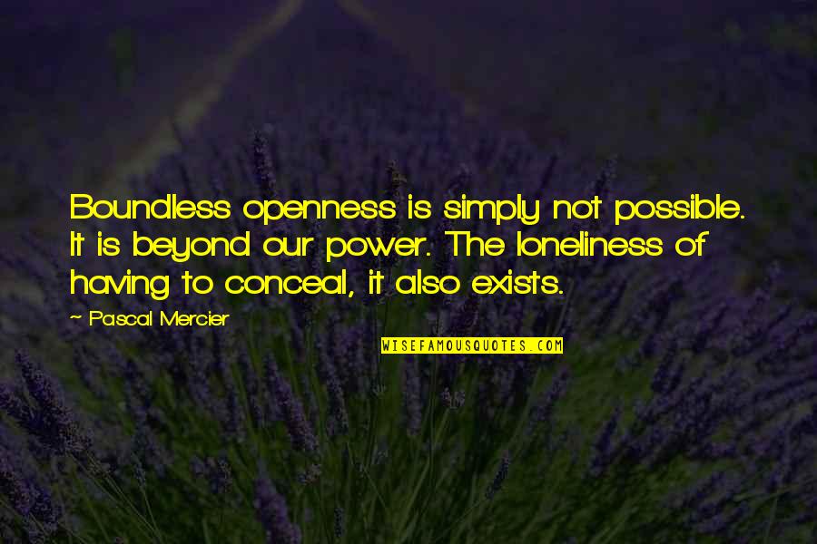 Flecks In Eyes Quotes By Pascal Mercier: Boundless openness is simply not possible. It is