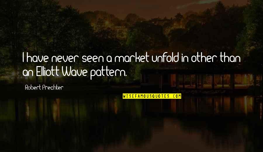 Flecks In Eyes Quotes By Robert Prechter: I have never seen a market unfold in