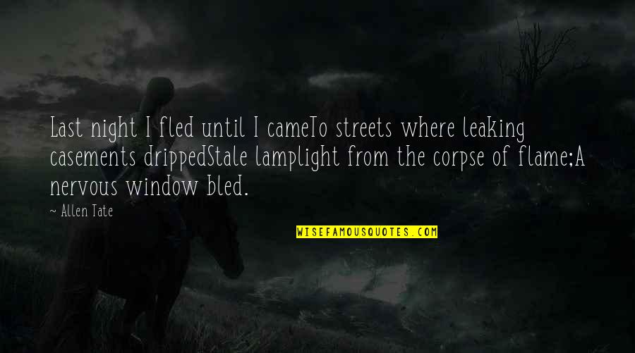 Fled Quotes By Allen Tate: Last night I fled until I cameTo streets