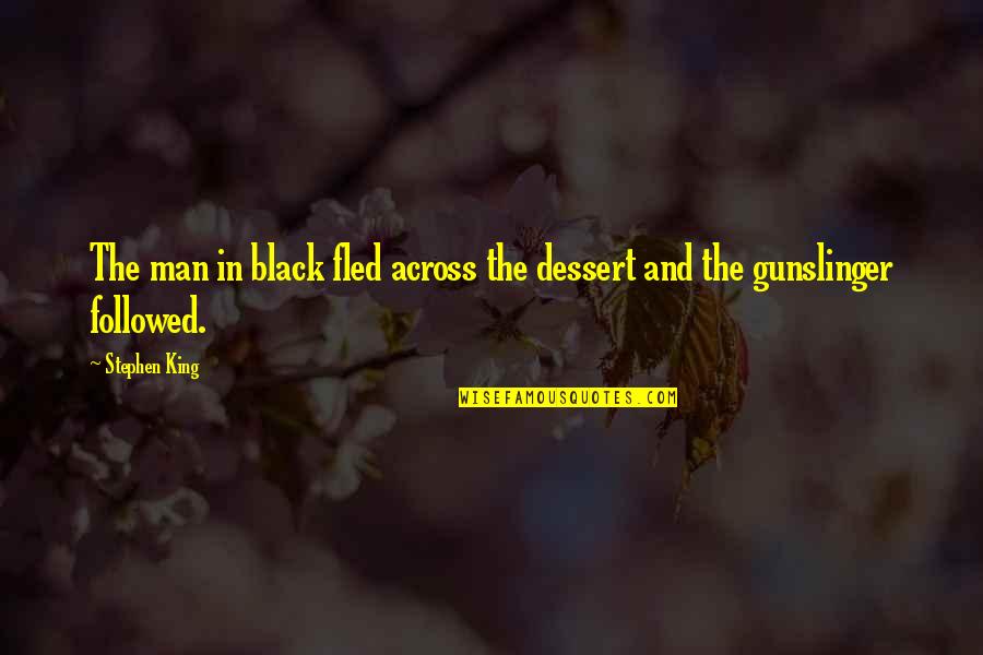 Fled Quotes By Stephen King: The man in black fled across the dessert