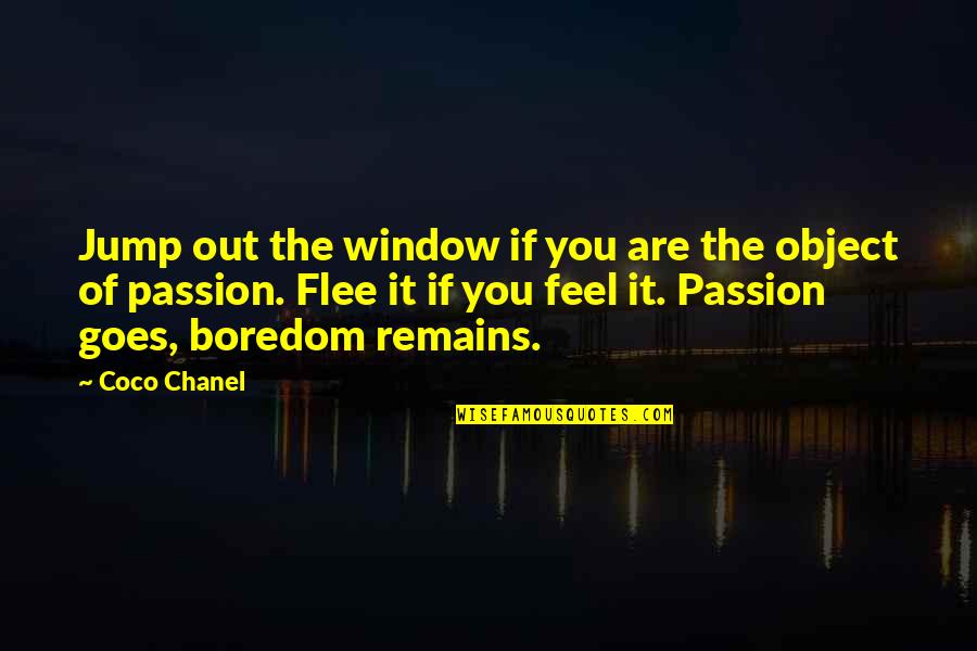 Flee Quotes By Coco Chanel: Jump out the window if you are the