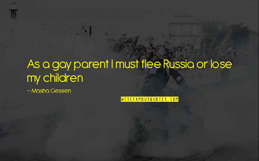 Flee Quotes By Masha Gessen: As a gay parent I must flee Russia