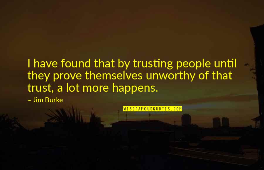 Fleeces For Men Quotes By Jim Burke: I have found that by trusting people until