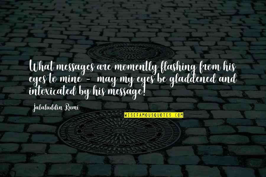 Fleshself Quotes By Jalaluddin Rumi: What messages are momently flashing from his eyes