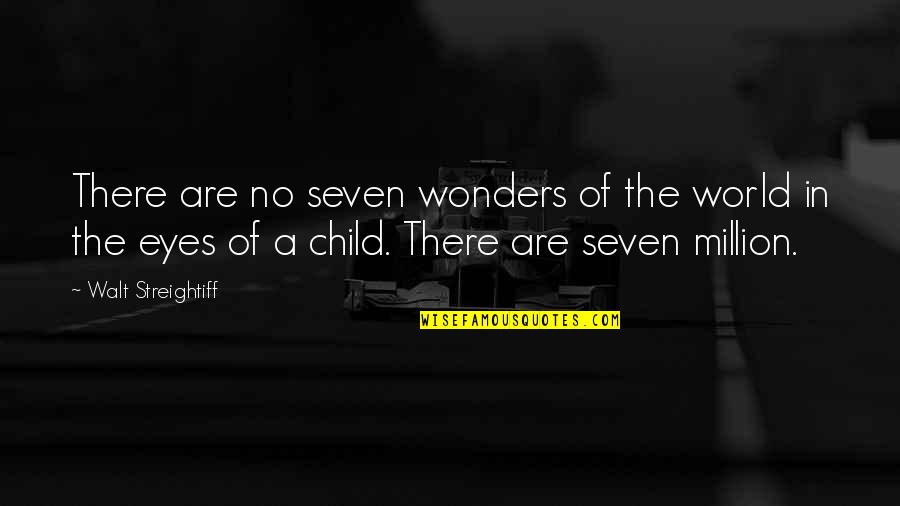 Flewder Quotes By Walt Streightiff: There are no seven wonders of the world