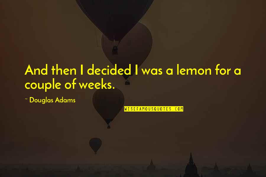 Flexibilidad Curricular Quotes By Douglas Adams: And then I decided I was a lemon