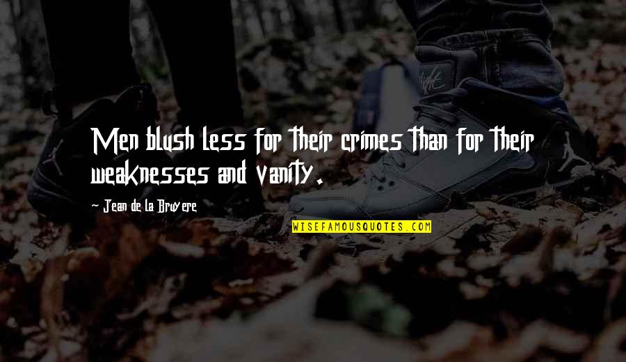 Flexibilidad Curricular Quotes By Jean De La Bruyere: Men blush less for their crimes than for