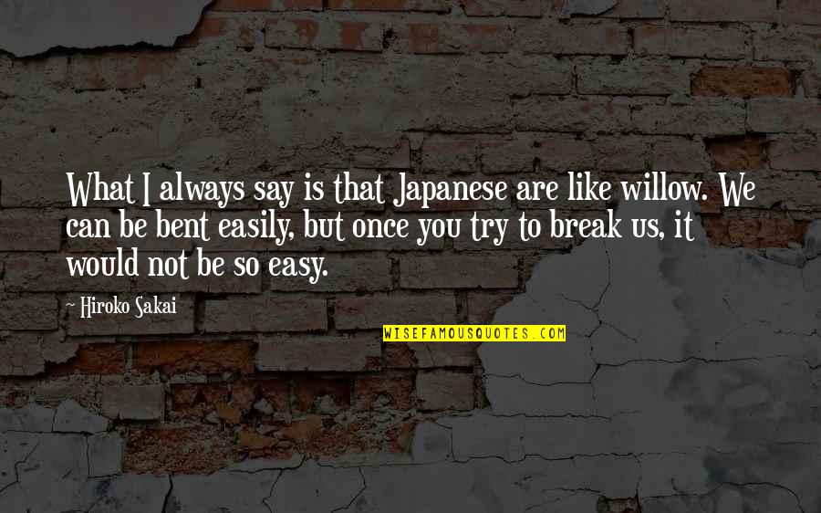 Flexibility In Life Quotes By Hiroko Sakai: What I always say is that Japanese are