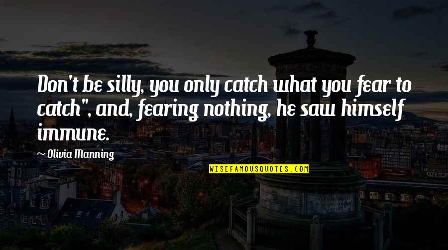 Fliehendes Quotes By Olivia Manning: Don't be silly, you only catch what you