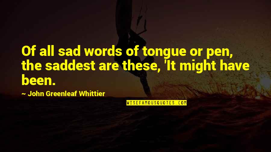 Flight Of The Conchords Quotes By John Greenleaf Whittier: Of all sad words of tongue or pen,