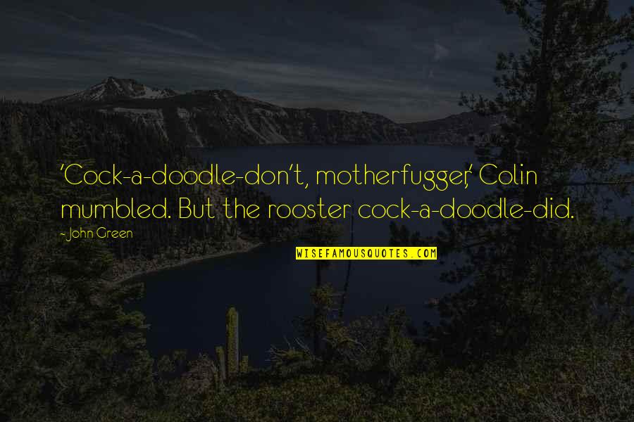 Flight Ticket Quotes By John Green: 'Cock-a-doodle-don't, motherfugger,' Colin mumbled. But the rooster cock-a-doodle-did.