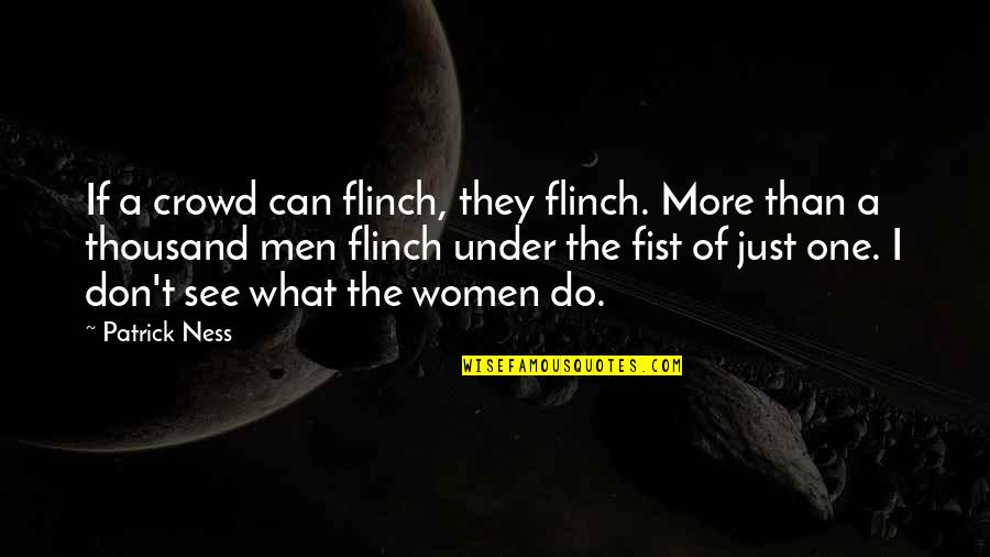 Flinch Quotes By Patrick Ness: If a crowd can flinch, they flinch. More