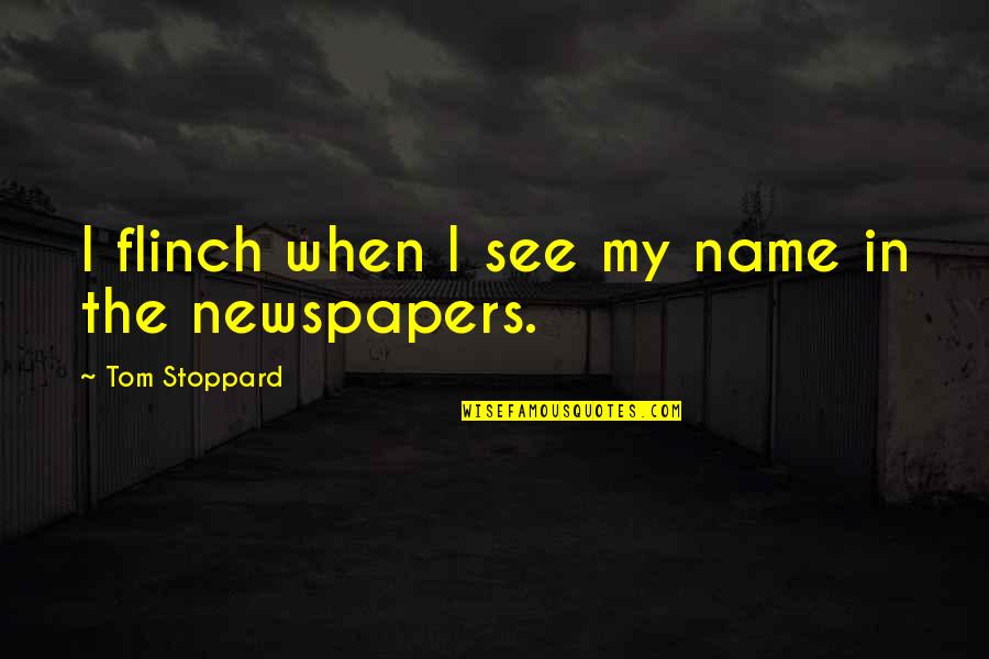 Flinch Quotes By Tom Stoppard: I flinch when I see my name in