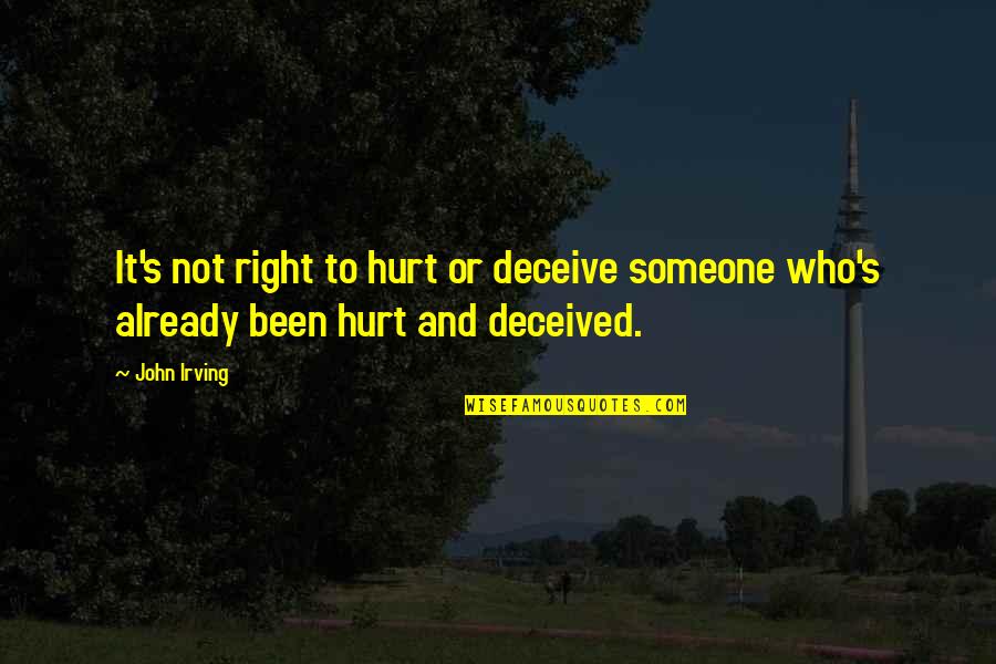 Flinnt Quotes By John Irving: It's not right to hurt or deceive someone