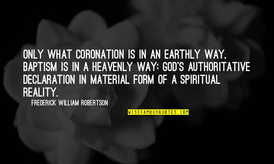 Flintstones Happy Quotes By Frederick William Robertson: Only what coronation is in an earthly way,