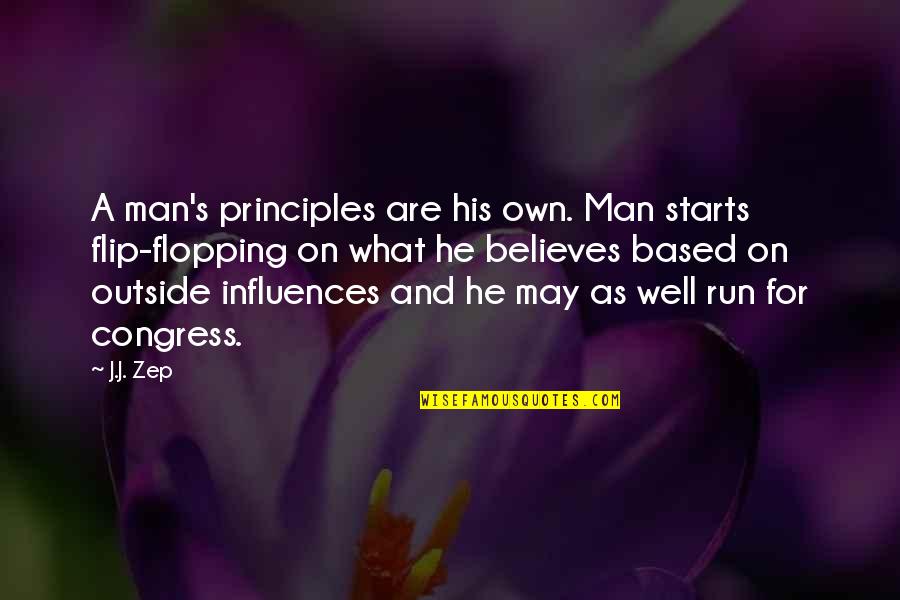 Flip Flopping Quotes By J.J. Zep: A man's principles are his own. Man starts