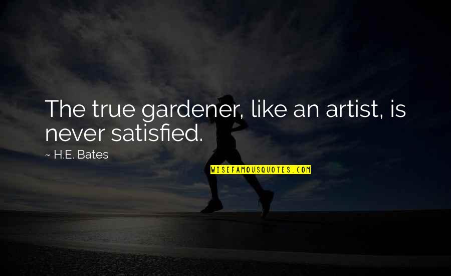 Flippancy Screwtape Quotes By H.E. Bates: The true gardener, like an artist, is never