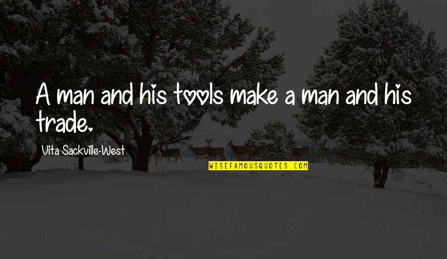 Flippantly Pronunciation Quotes By Vita Sackville-West: A man and his tools make a man