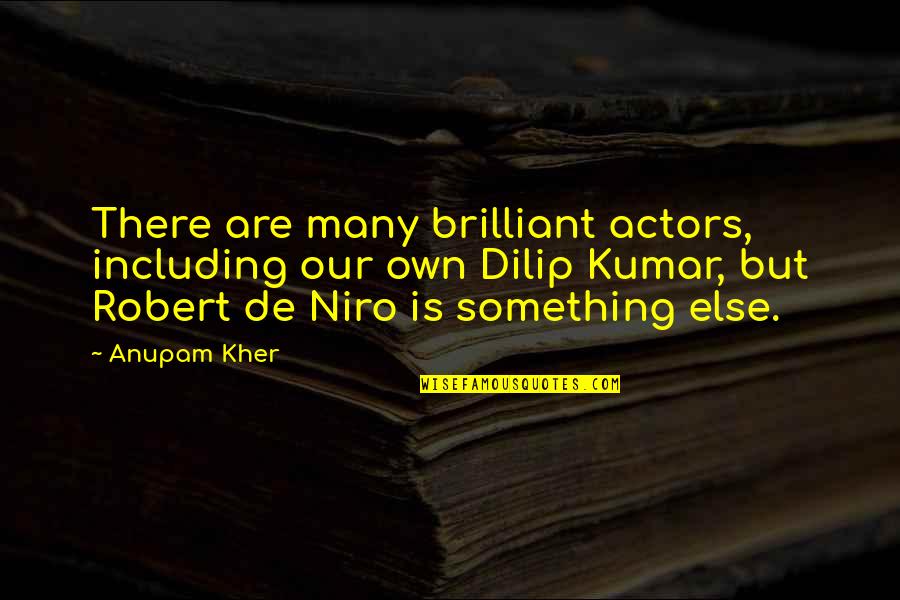 Flippers Menu Quotes By Anupam Kher: There are many brilliant actors, including our own