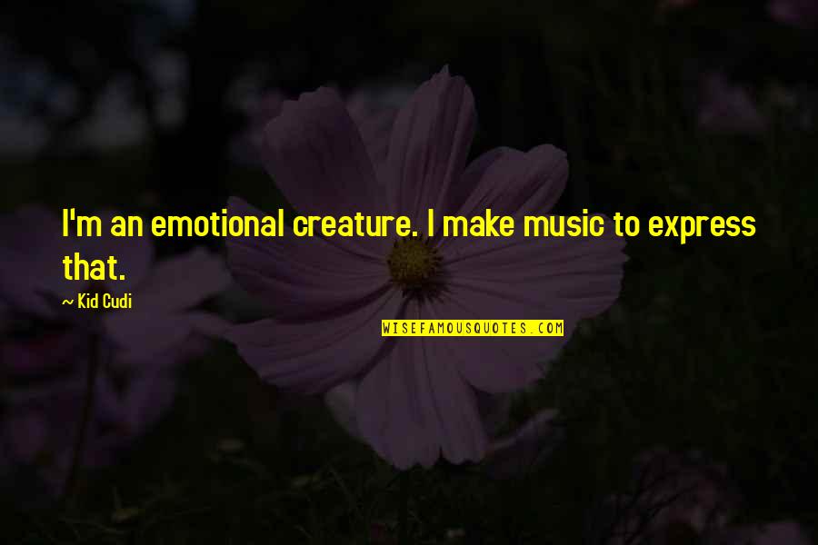 Flitton Bedfordshire Quotes By Kid Cudi: I'm an emotional creature. I make music to