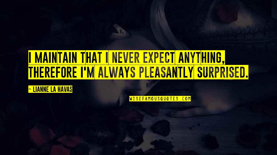 Flixster To Free Quotes By Lianne La Havas: I maintain that I never expect anything, therefore