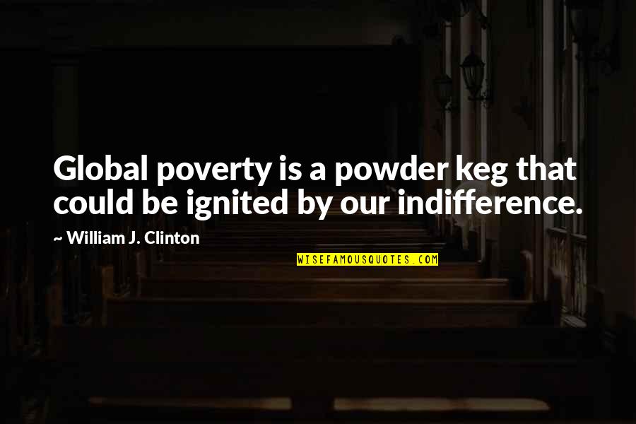 Flockin Quotes By William J. Clinton: Global poverty is a powder keg that could