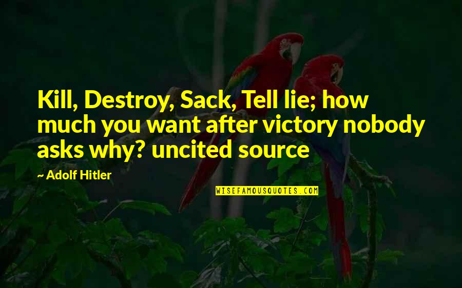 Flocking Material Quotes By Adolf Hitler: Kill, Destroy, Sack, Tell lie; how much you