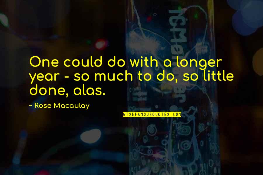 Flontalexin Quotes By Rose Macaulay: One could do with a longer year -