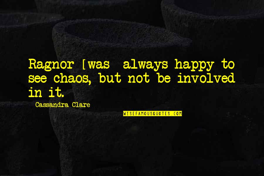 Flood And Rain Quotes By Cassandra Clare: Ragnor [was] always happy to see chaos, but