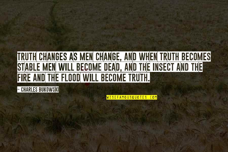 Flood Quotes By Charles Bukowski: Truth changes as men change, and when truth