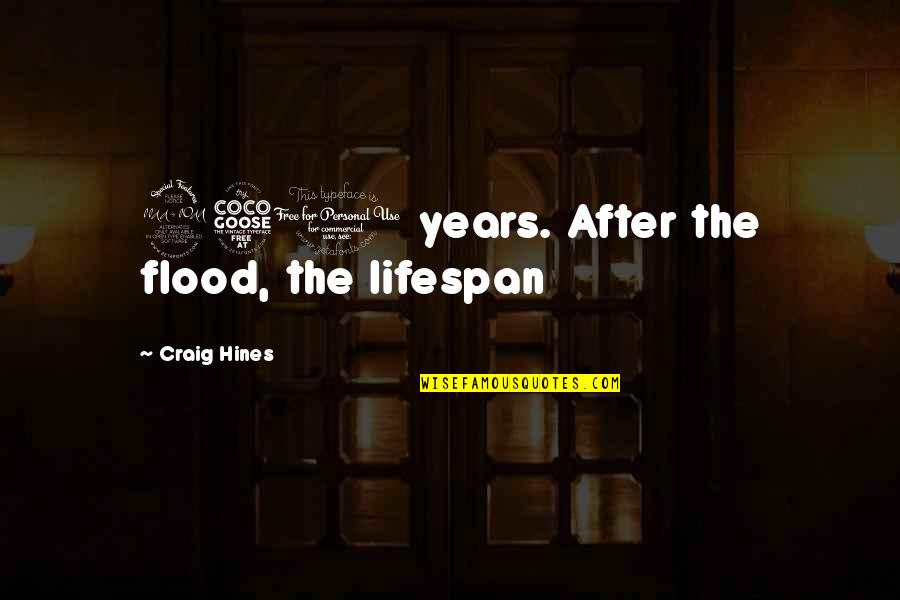 Flood Quotes By Craig Hines: 950 years. After the flood, the lifespan