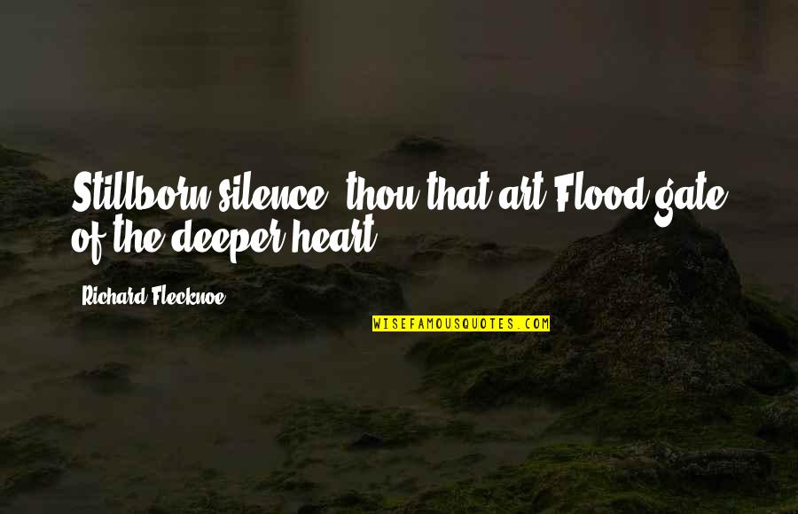 Flood Quotes By Richard Flecknoe: Stillborn silence! thou that art Flood-gate of the