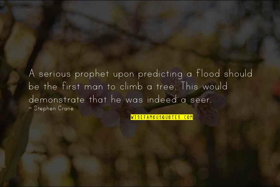 Flood Quotes By Stephen Crane: A serious prophet upon predicting a flood should