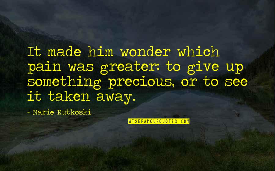 Flooded Strand Quotes By Marie Rutkoski: It made him wonder which pain was greater: