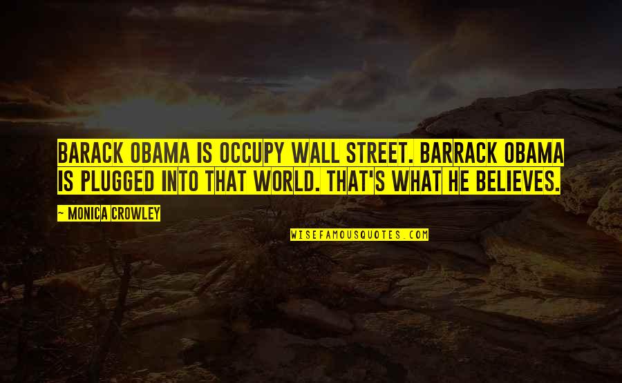 Floodgate Medical Quotes By Monica Crowley: Barack Obama is Occupy Wall Street. Barrack Obama