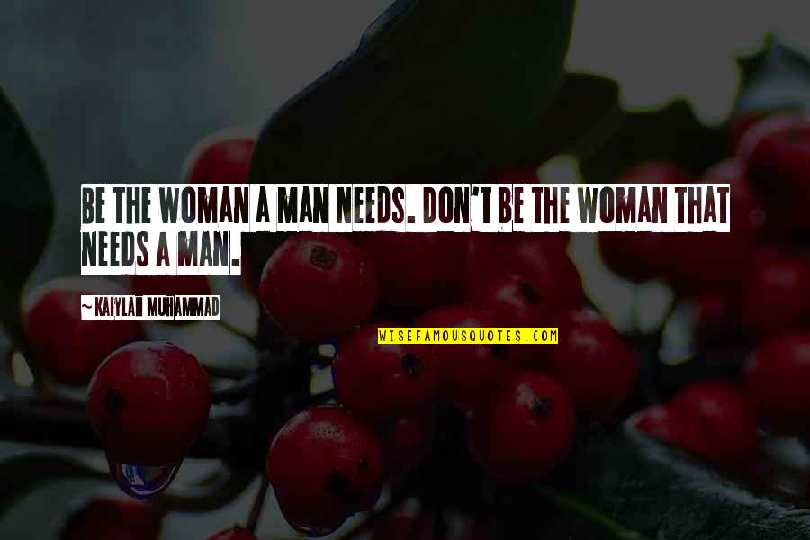 Floquet Monopole Quotes By Kaiylah Muhammad: Be the woman a man needs. Don't be