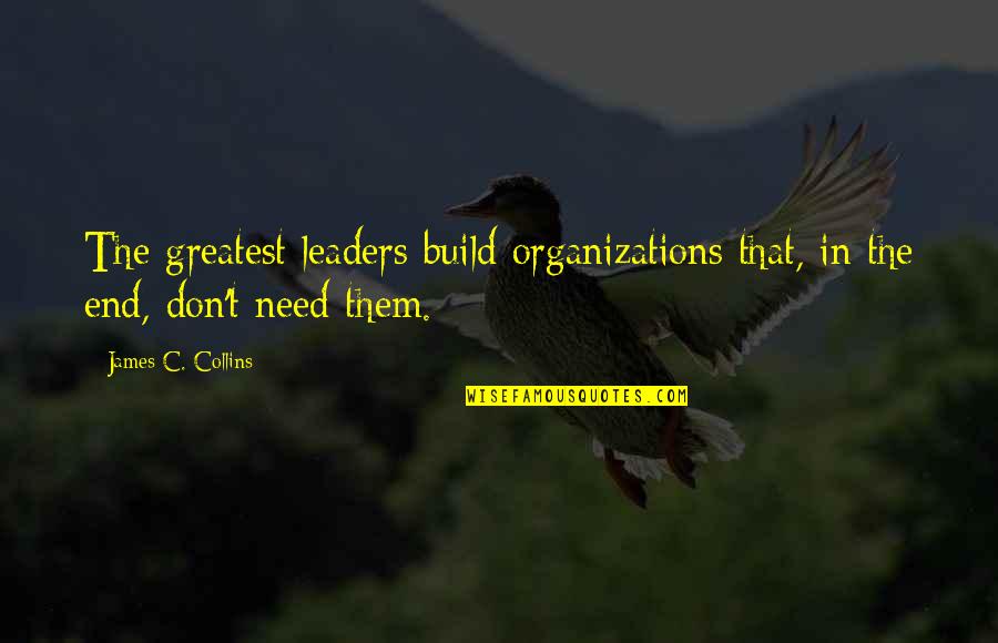 Florabelle Dress Quotes By James C. Collins: The greatest leaders build organizations that, in the