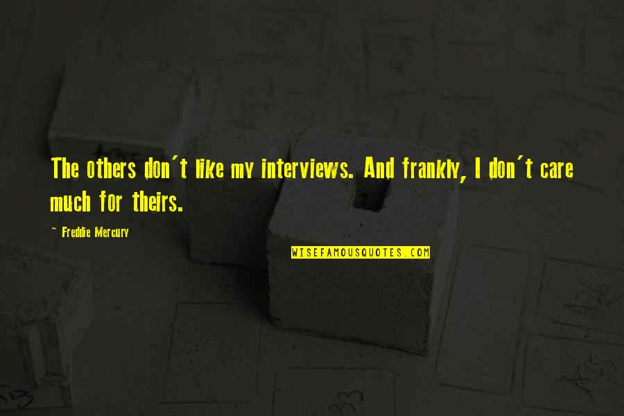 Florczaks Hip Quotes By Freddie Mercury: The others don't like my interviews. And frankly,