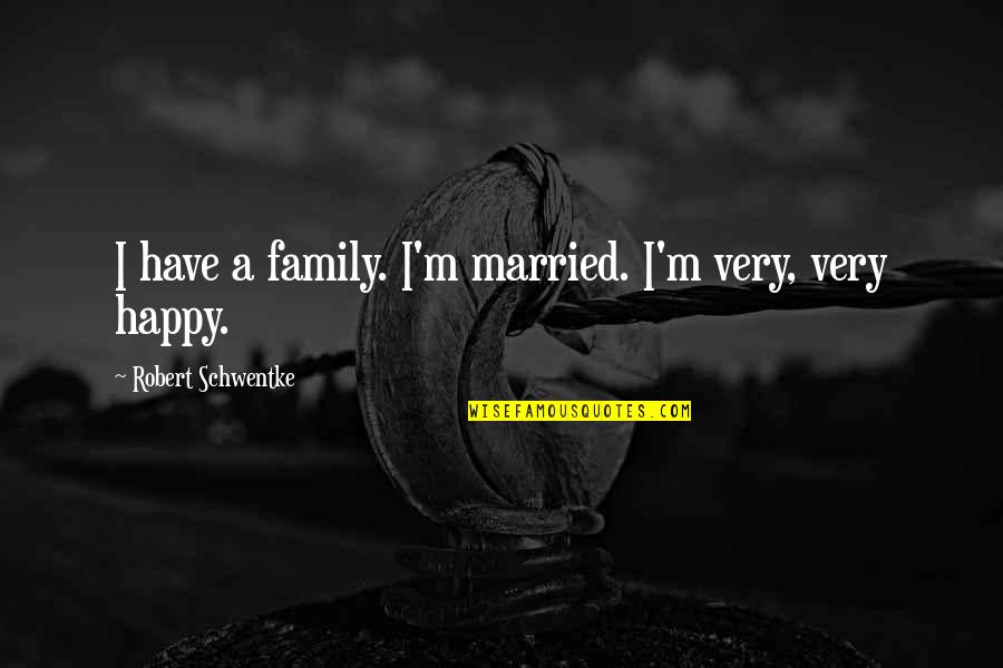 Florczaks Hip Quotes By Robert Schwentke: I have a family. I'm married. I'm very,