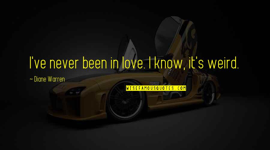 Flordeliza Full Quotes By Diane Warren: I've never been in love. I know, it's