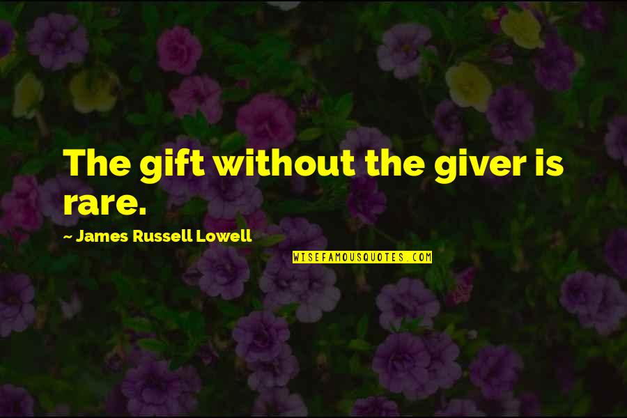 Floriane European Quotes By James Russell Lowell: The gift without the giver is rare.