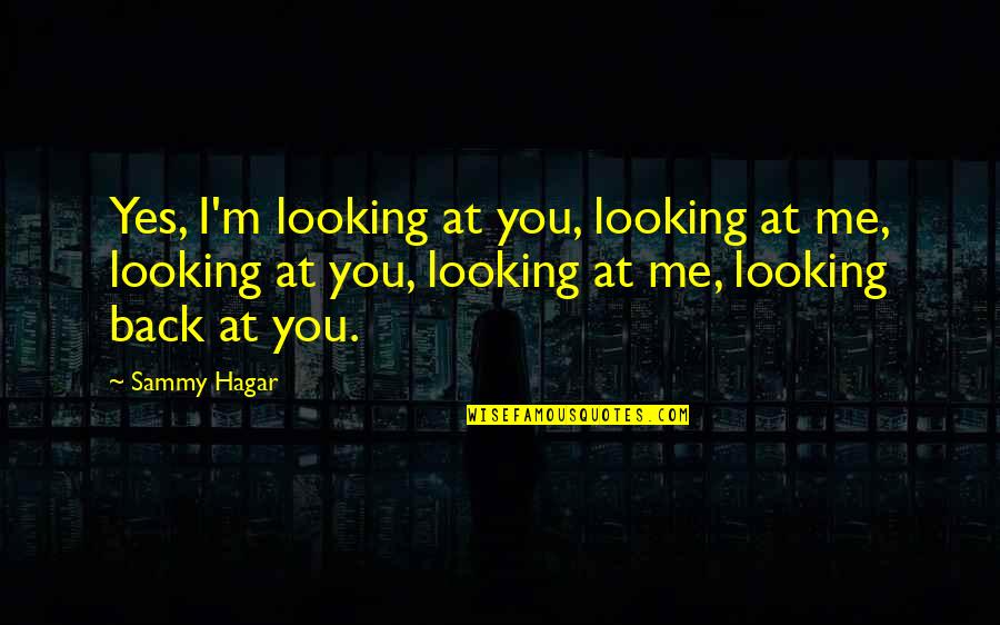 Florida Summer Quotes By Sammy Hagar: Yes, I'm looking at you, looking at me,