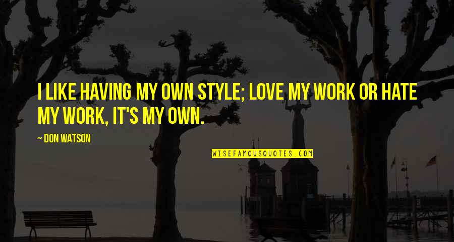 Florman Tannen Quotes By Don Watson: I like having my own style; love my