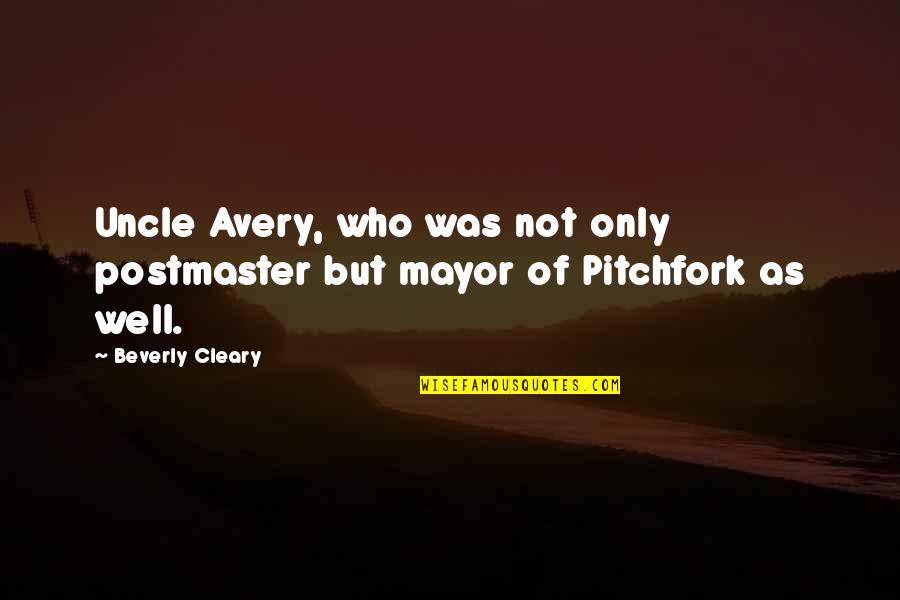 Florsheim Quotes By Beverly Cleary: Uncle Avery, who was not only postmaster but