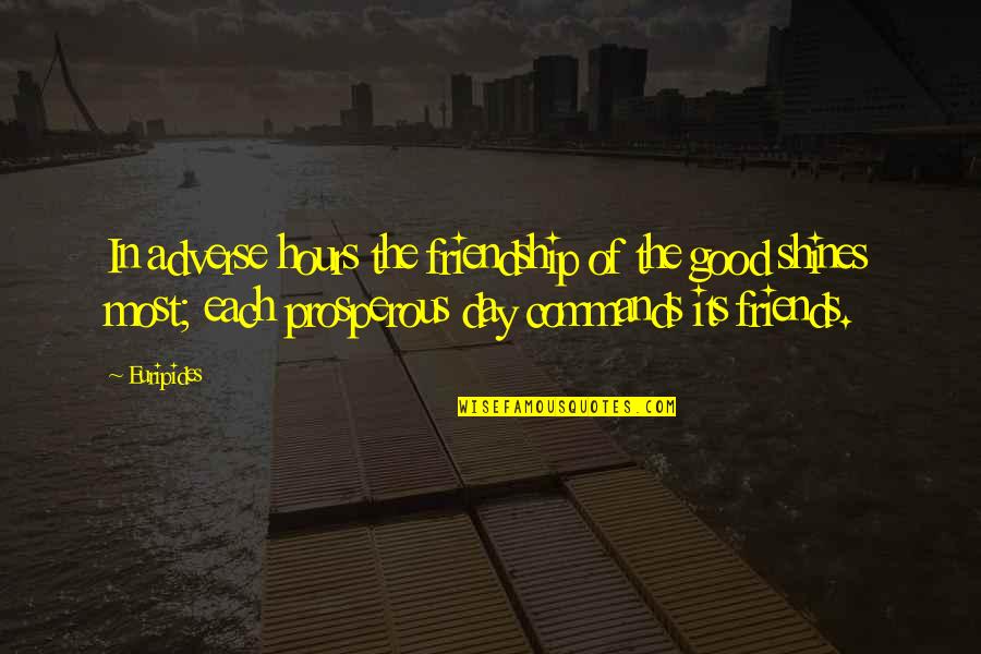 Florus Quotes By Euripides: In adverse hours the friendship of the good