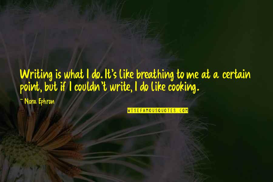 Flossy Flash Quotes By Nora Ephron: Writing is what I do. It's like breathing