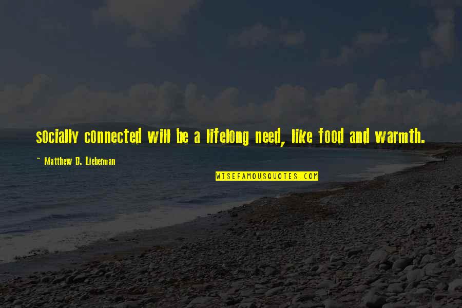 Flotas Claro Quotes By Matthew D. Lieberman: socially connected will be a lifelong need, like